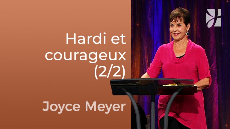 Choisir d&rsquo;être hardi et courageux (2/2)